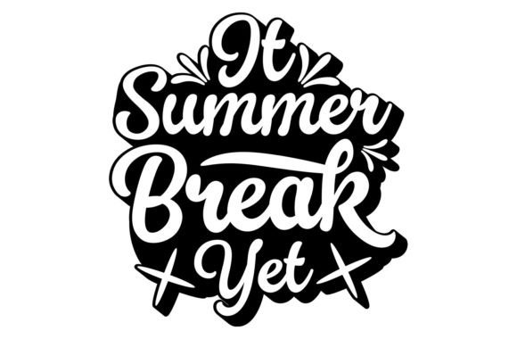 It Summer Break Yet Funny Summer Design