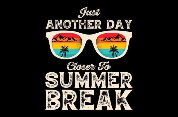 Just Another Day Closer to Summer Break Graphics