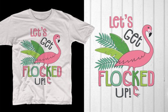 Let’s Get Flocked Up Summer T-shirt Graphics